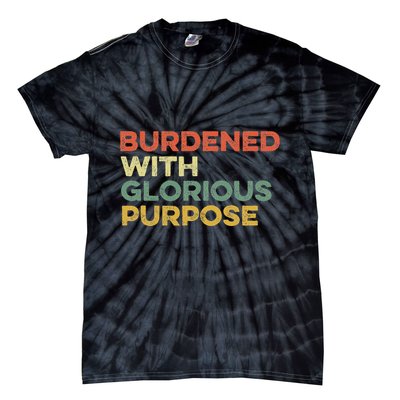Burdened With Glorious Purpose Quote Meme Funny Saying Tie-Dye T-Shirt
