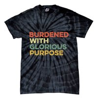 Burdened With Glorious Purpose Quote Meme Funny Saying Tie-Dye T-Shirt