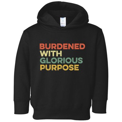 Burdened With Glorious Purpose Quote Meme Funny Saying Toddler Hoodie