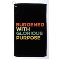 Burdened With Glorious Purpose Quote Meme Funny Saying Golf Towel
