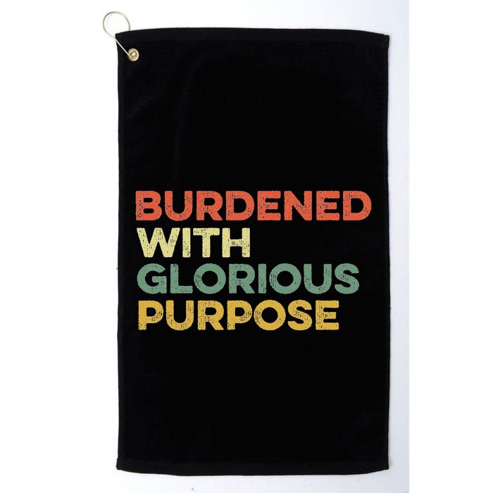 Burdened With Glorious Purpose Quote Meme Funny Saying Golf Towel