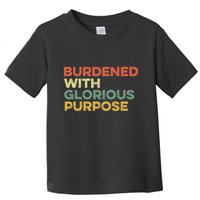 Burdened With Glorious Purpose Quote Meme Funny Saying Toddler T-Shirt