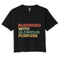 Burdened With Glorious Purpose Quote Meme Funny Saying Crop Top