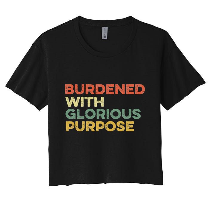 Burdened With Glorious Purpose Quote Meme Funny Saying Crop Top