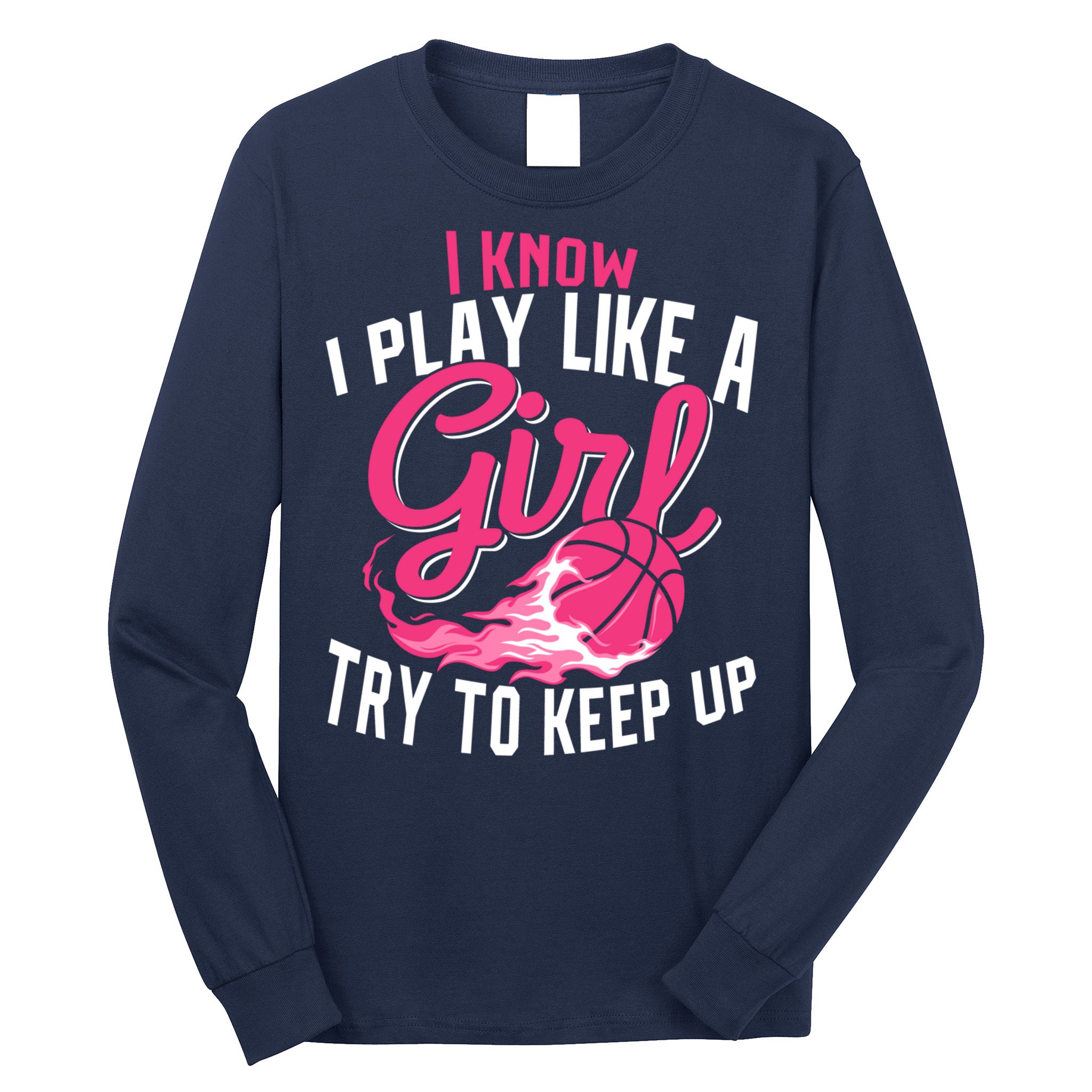 Basketball Wo Girl I Know I Play Like A Girl Basketball Long Sleeve Shirt