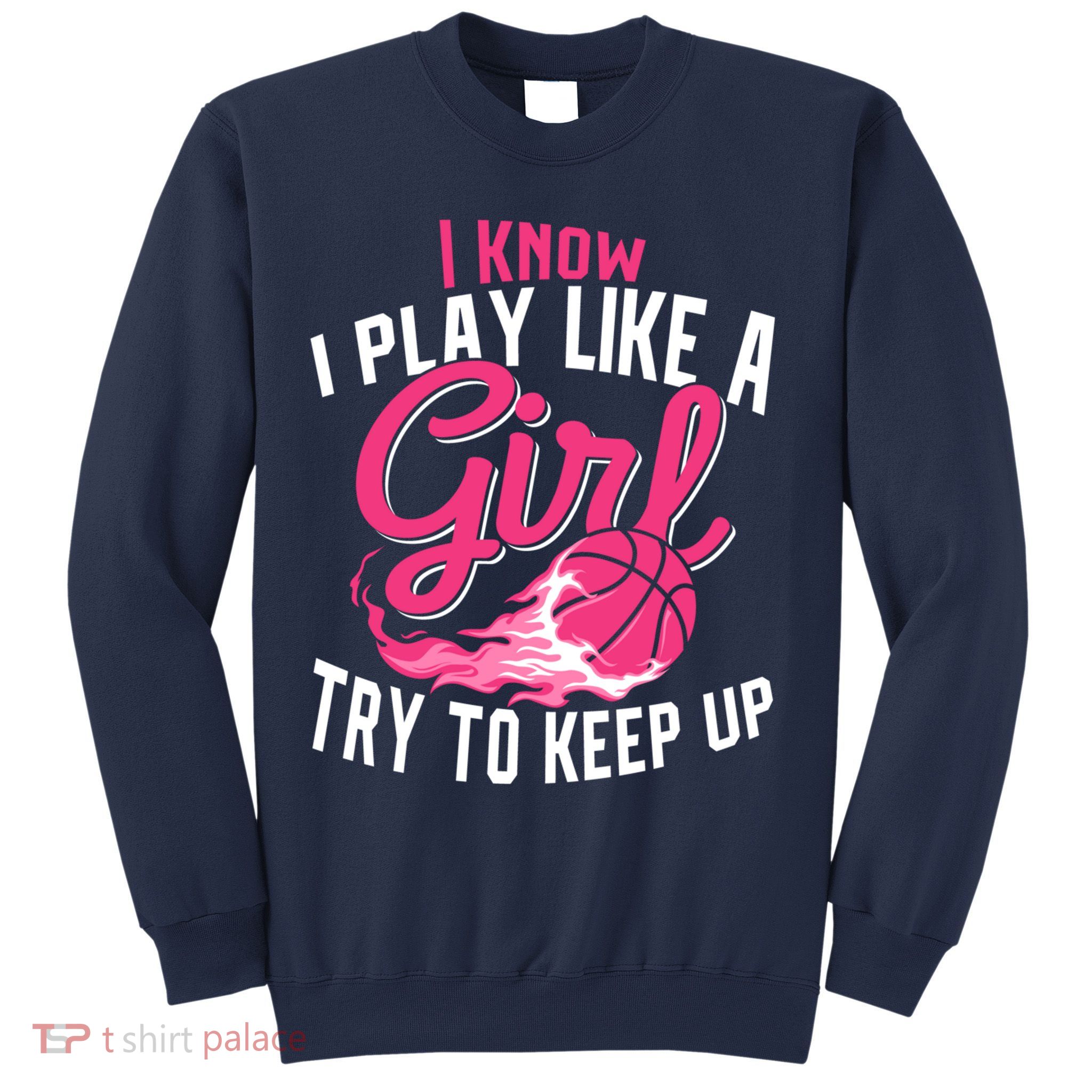 Basketball Wo Girl I Know I Play Like A Girl Basketball Sweatshirt