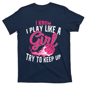 Basketball Wo Girl I Know I Play Like A Girl Basketball T-Shirt