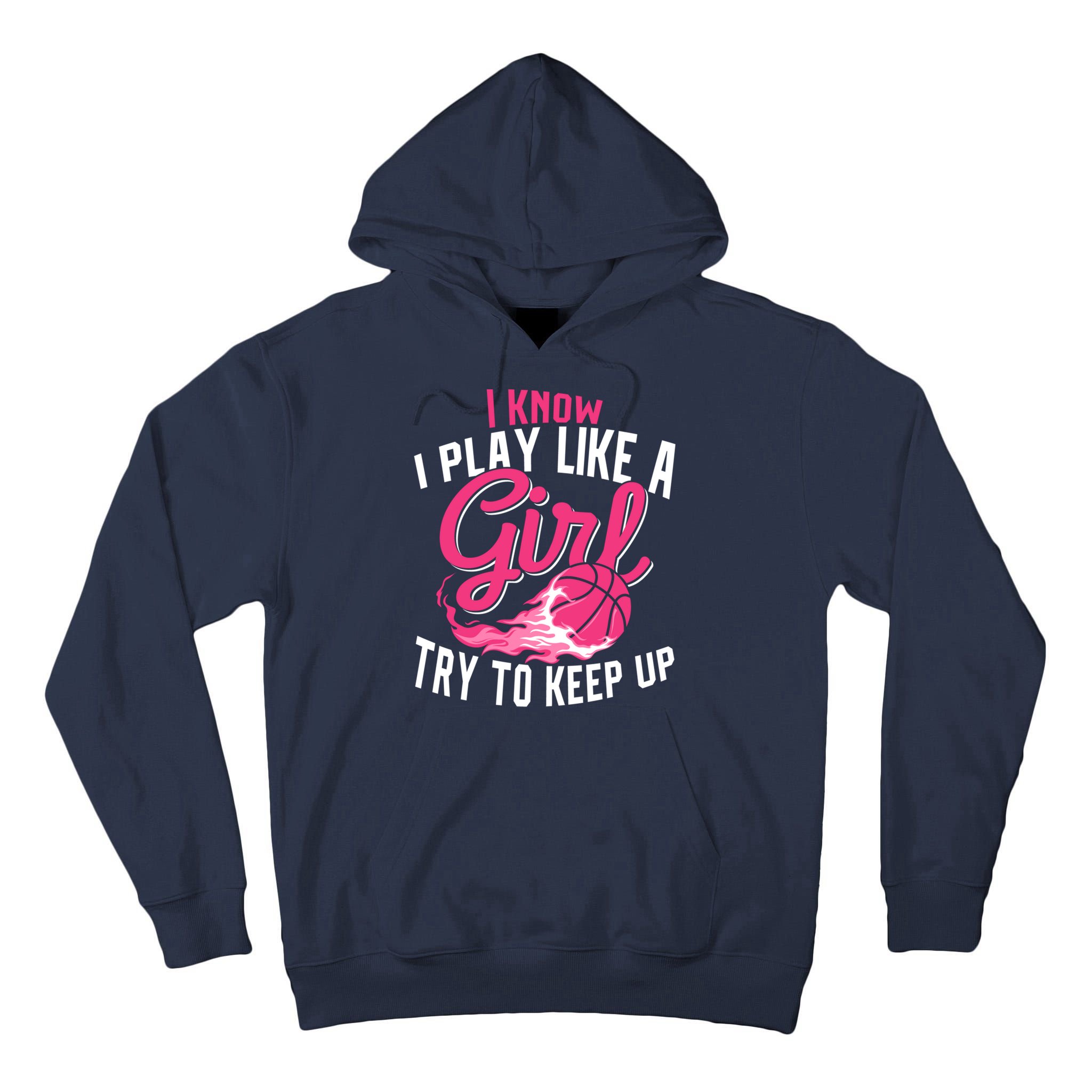 Basketball Wo Girl I Know I Play Like A Girl Basketball Tall Hoodie