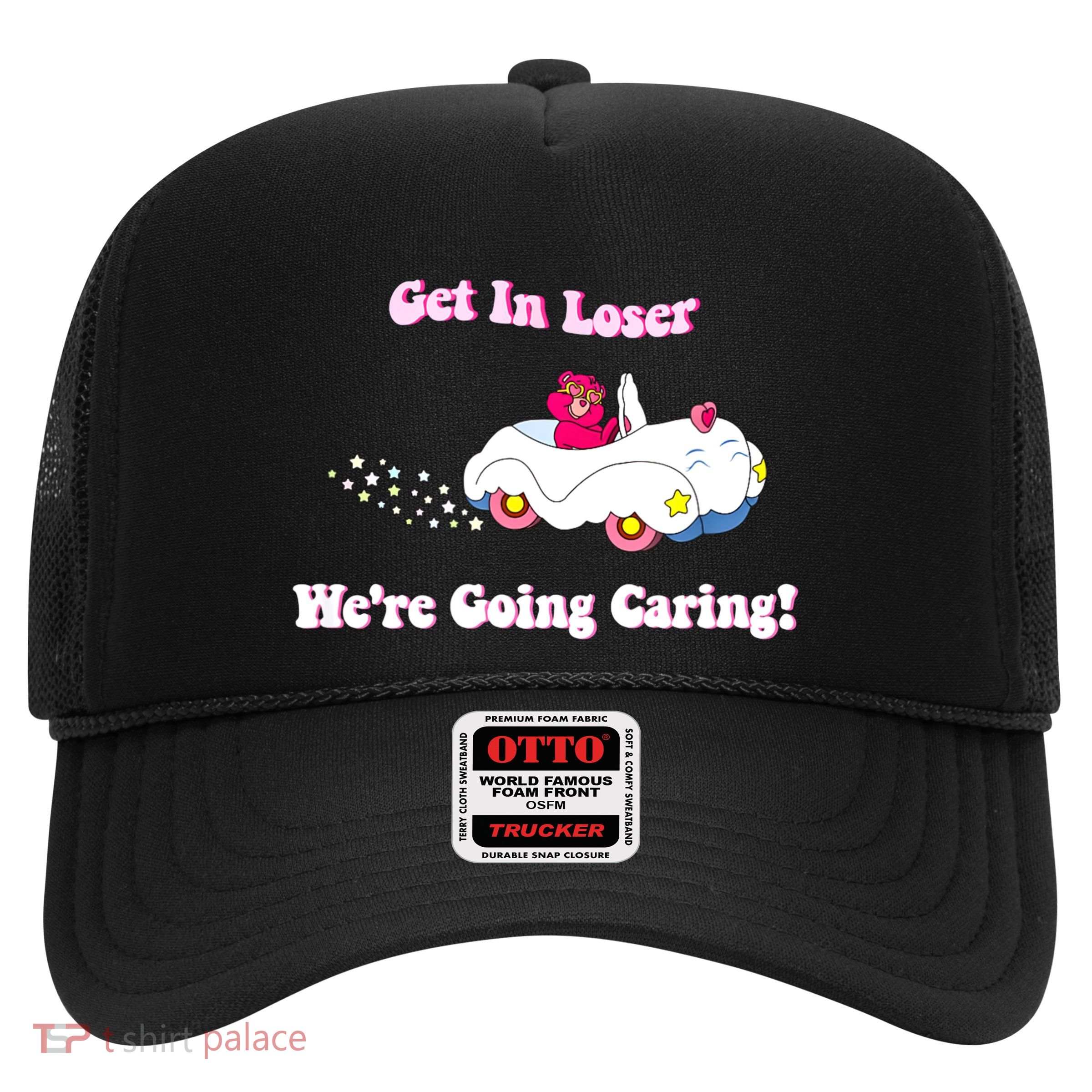 Bear WeRe Going Caring Get In Loser Funny Trucker Hat