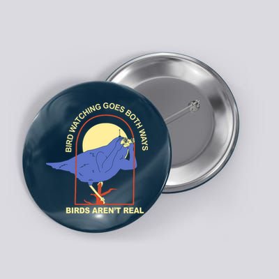 Bird Watching Goes Both Ways Birds Aren't Real Button