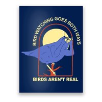 Bird Watching Goes Both Ways Birds Aren't Real Poster