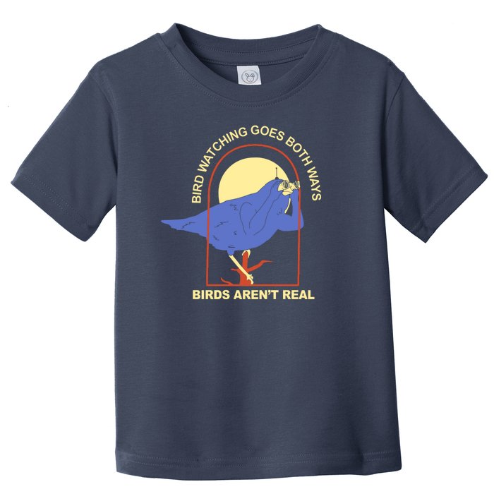 Bird Watching Goes Both Ways Birds Aren't Real Toddler T-Shirt