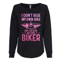 Biker Wife Girl I Ride My Own Biker Funny Motorcycle Womens California Wash Sweatshirt