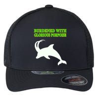 Burdened With Glorious Porpoise Flexfit Unipanel Trucker Cap
