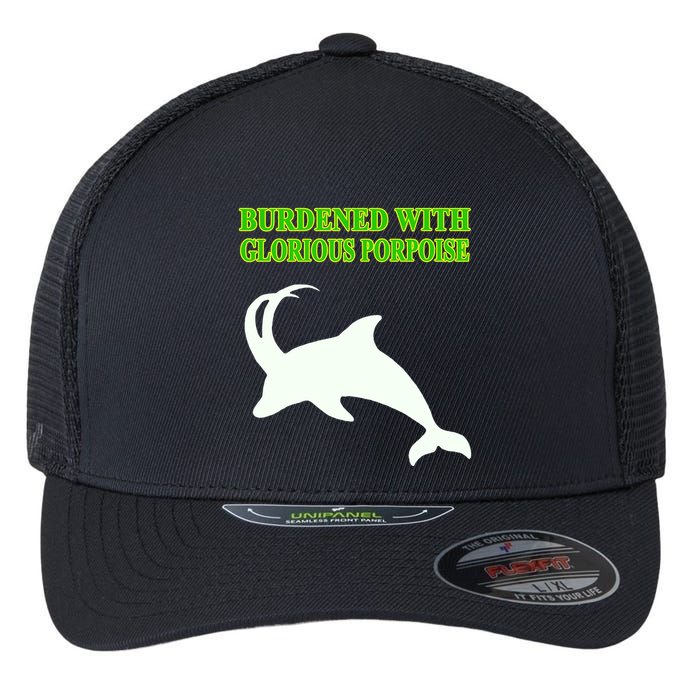 Burdened With Glorious Porpoise Flexfit Unipanel Trucker Cap