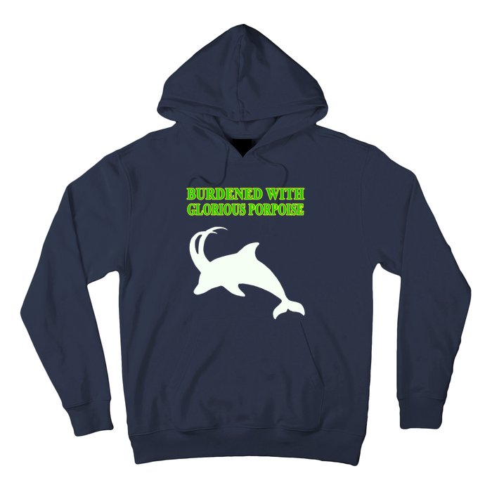 Burdened With Glorious Porpoise Hoodie