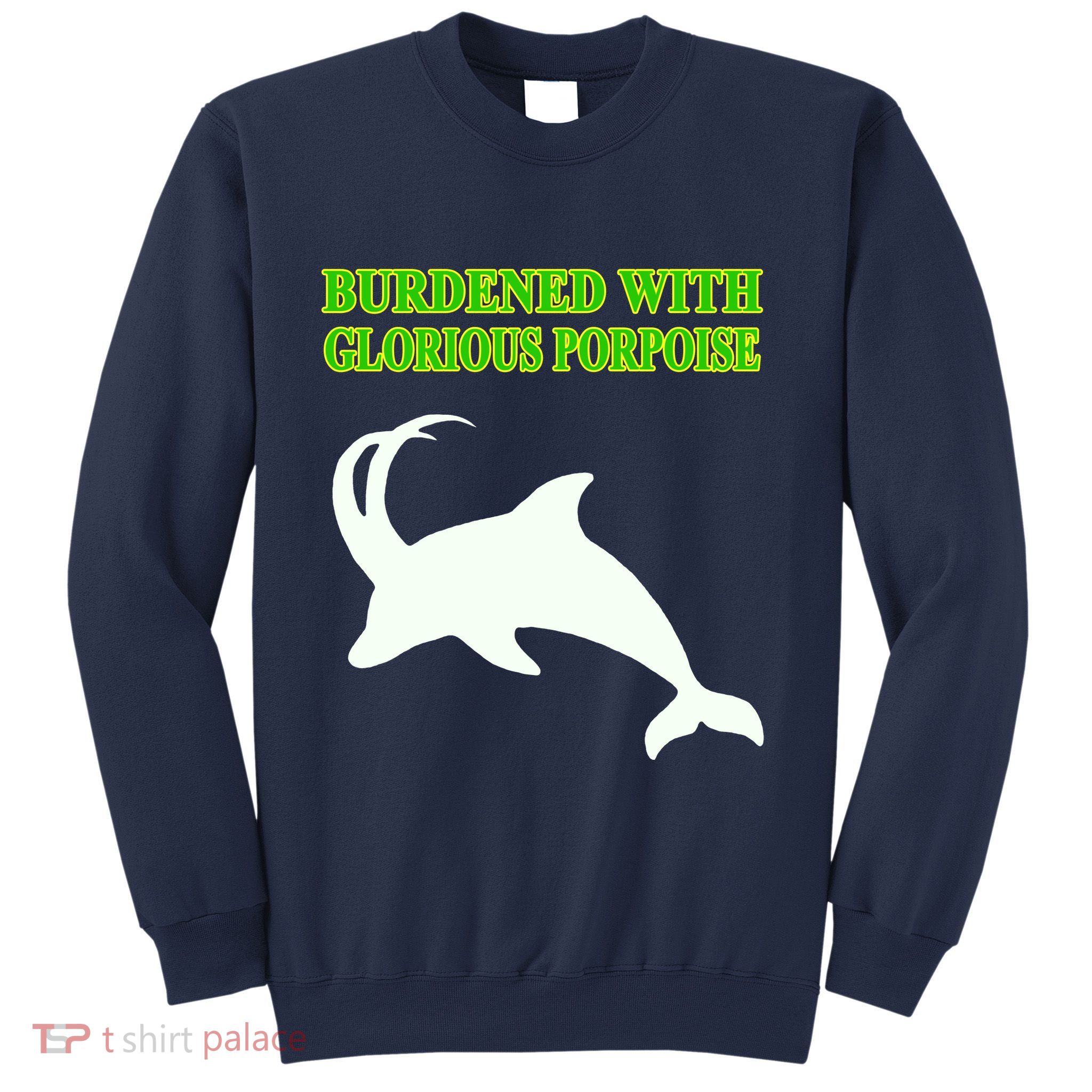 Burdened With Glorious Porpoise Sweatshirt