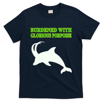 Burdened With Glorious Porpoise T-Shirt