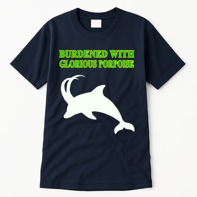 Burdened With Glorious Porpoise Tall T-Shirt