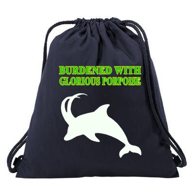 Burdened With Glorious Porpoise Drawstring Bag