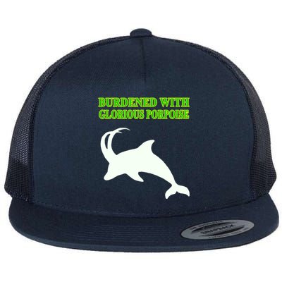 Burdened With Glorious Porpoise Flat Bill Trucker Hat