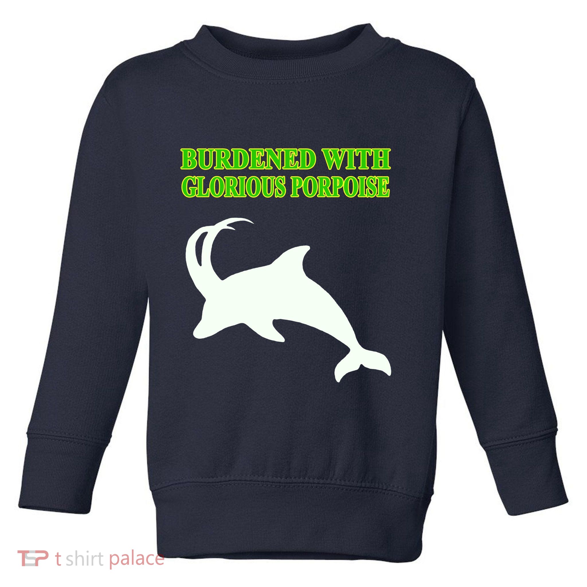 Burdened With Glorious Porpoise Toddler Sweatshirt