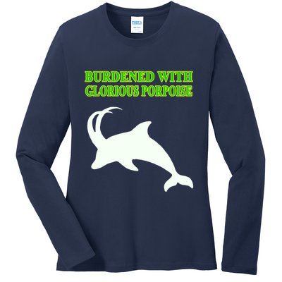 Burdened With Glorious Porpoise Ladies Long Sleeve Shirt