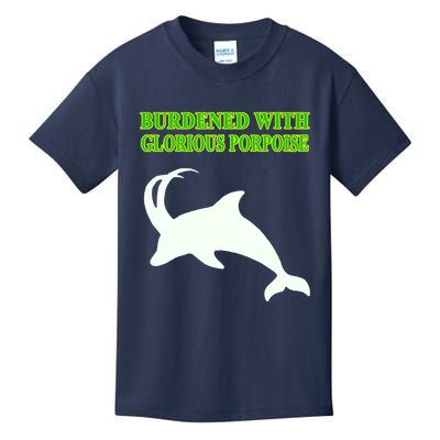 Burdened With Glorious Porpoise Kids T-Shirt