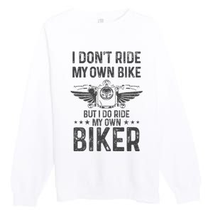 Biker Wife Girl I Ride My Own Biker Funny Motorcycle Premium Crewneck Sweatshirt