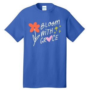 Bloom With Grace Summer Quote Tall T-Shirt