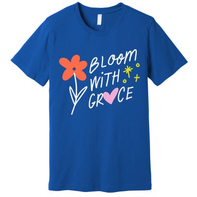 Bloom With Grace Summer Quote Premium T-Shirt