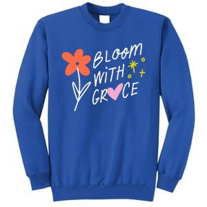 Bloom With Grace Summer Quote Tall Sweatshirt