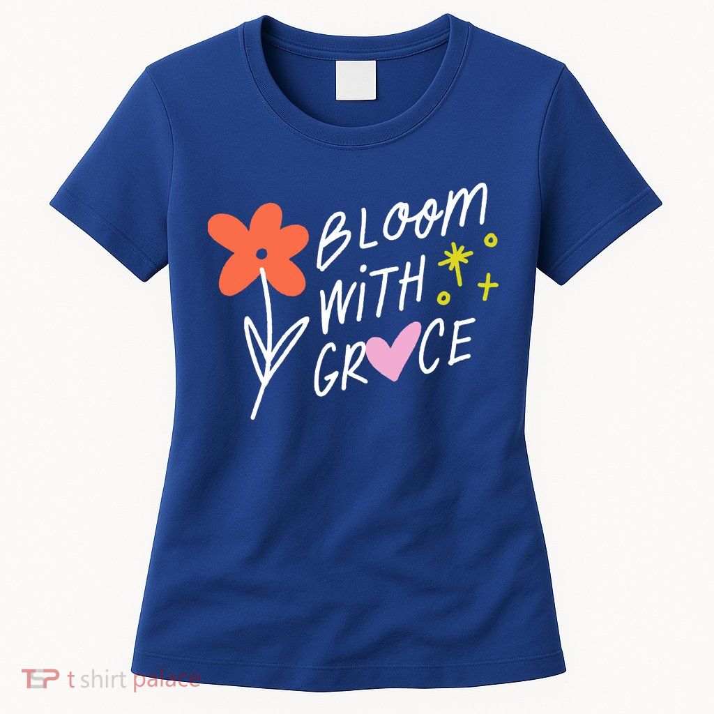 Bloom With Grace Summer Quote Womens T-Shirt