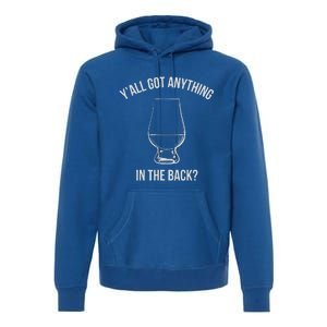 Bourbon Whiskey Hunting Got Anything In Back Premium Hoodie