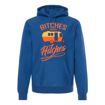 Bitches With Hitches Funny Camping Gift Forn Gift Premium Hoodie