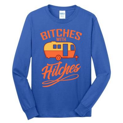 Bitches With Hitches Funny Camping Gift Forn Gift Tall Long Sleeve T-Shirt