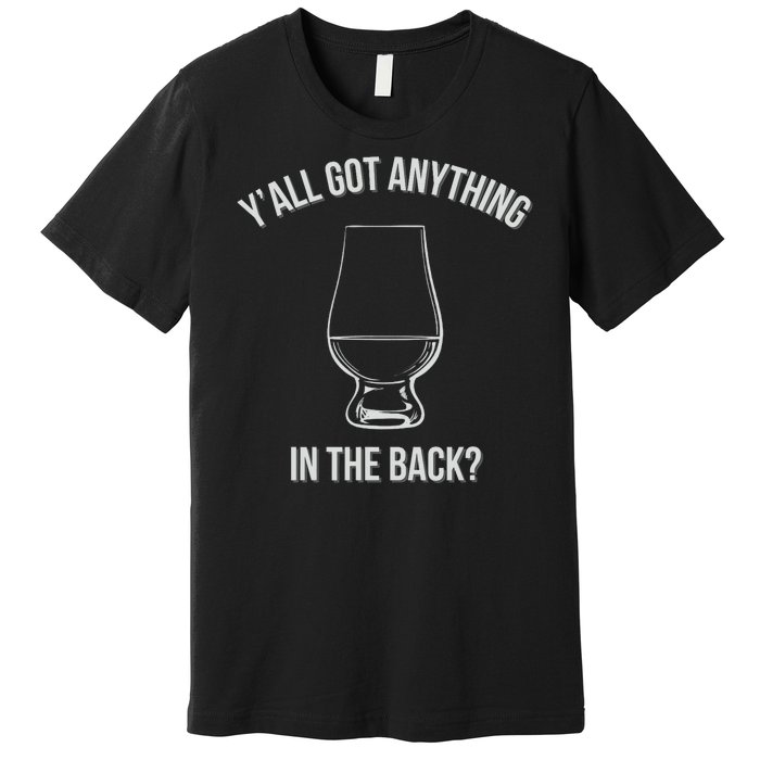 Bourbon Whiskey Hunting Got Anything In Back Premium T-Shirt