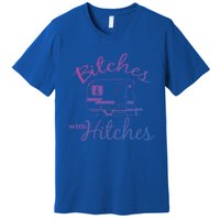 Bitches With Hitches Great Gift Premium T-Shirt