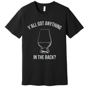 Bourbon Whiskey Hunting Got Anything In Back Premium T-Shirt