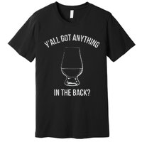 Bourbon Whiskey Hunting Got Anything In Back Premium T-Shirt