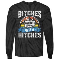 Bitches With Hitches Funny Camper Rv Camping Gift Tie-Dye Long Sleeve Shirt