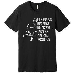 Brick Wall Isnt An Position Football Lineman Gifts Premium T-Shirt