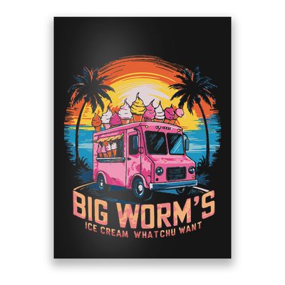 Big WormS Ice Cream Whatchu Want Funny Ice Cream Lovers Poster