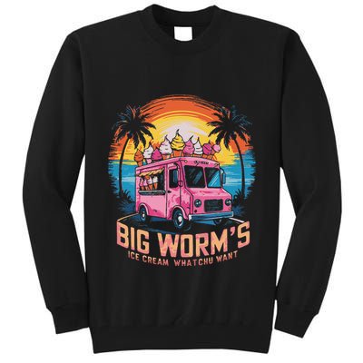 Big WormS Ice Cream Whatchu Want Funny Ice Cream Lovers Tall Sweatshirt