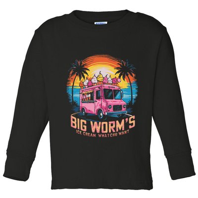 Big WormS Ice Cream Whatchu Want Funny Ice Cream Lovers Toddler Long Sleeve Shirt