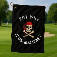 But Why Is The Rum Gone Humorous Pirate Quote Golf Towel