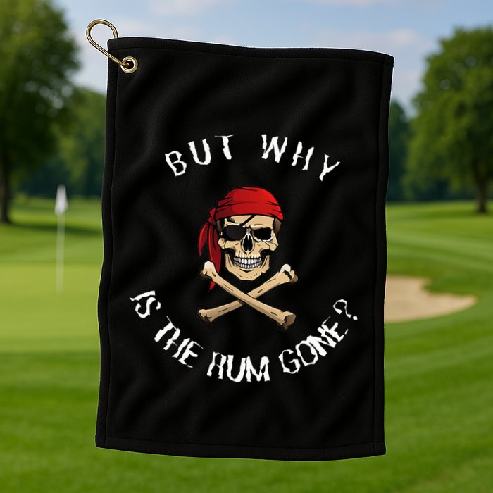 But Why Is The Rum Gone Humorous Pirate Quote Golf Towel