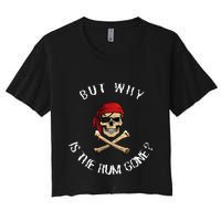But Why Is The Rum Gone Humorous Pirate Quote Crop Top