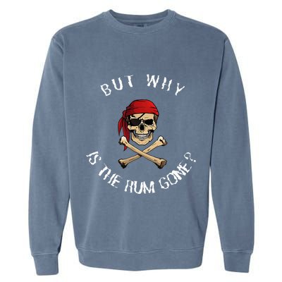 But Why Is The Rum Gone Humorous Pirate Quote Garment-Dyed Sweatshirt
