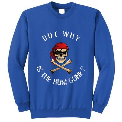 But Why Is The Rum Gone Humorous Pirate Quote Sweatshirt